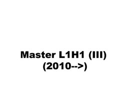 Master L1H1 (III) (2010-->)