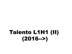 Talento L1H1 (II) (2016-->)