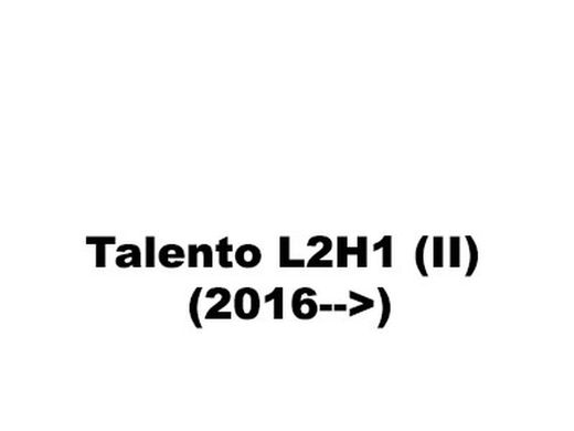 Talento L2H1 (II) (2016-->)